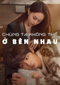 Chúng Ta Không Thể Ở Bên Nhau - The Love We Couldn't Keep