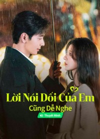 Lời Nói Dối Của Em Cũng Dễ Nghe