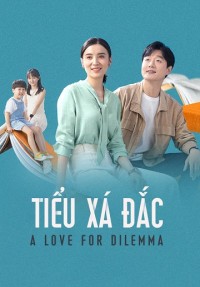 Tiểu Xá Đắc - A Love for Dilemma